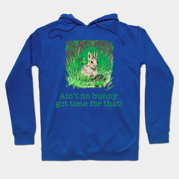 Ain't no Bunny got Time for That! Hoodie by ElephantShoe